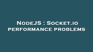 NodeJS : Socket.io performance problems Information