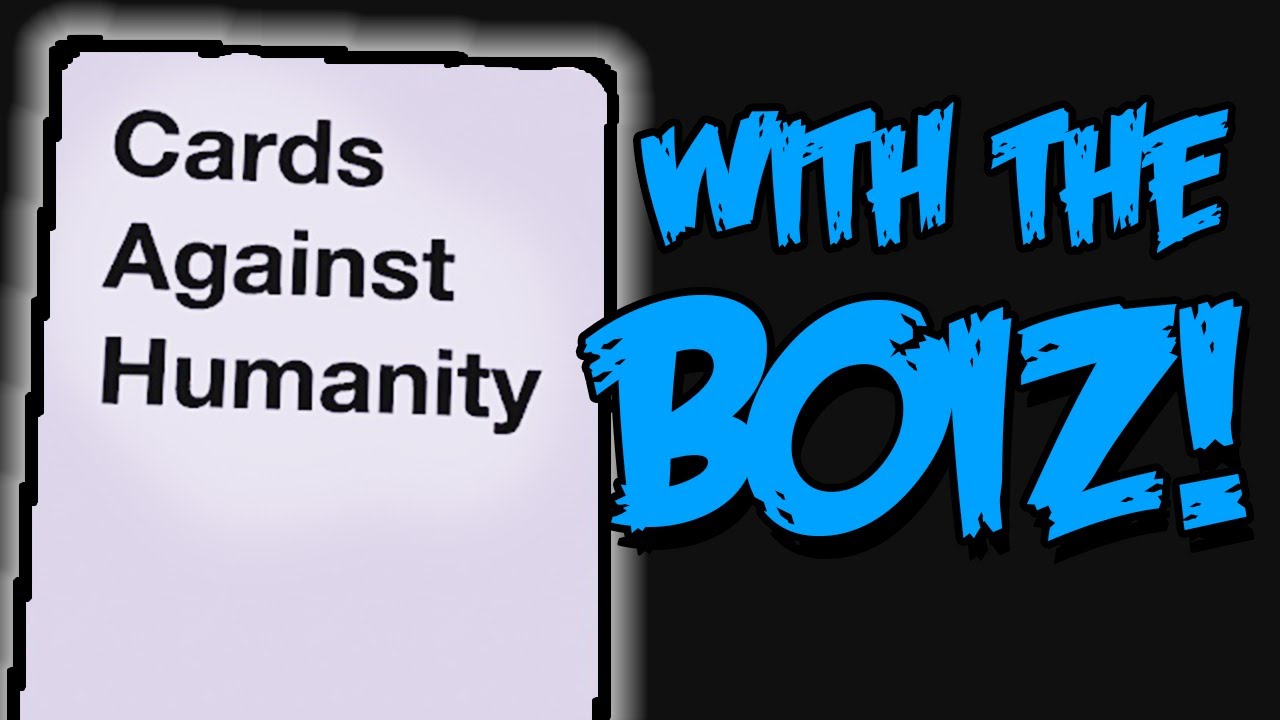 CARDS AGAINST HUMANITY WITH THE BOIZ! (TTS)