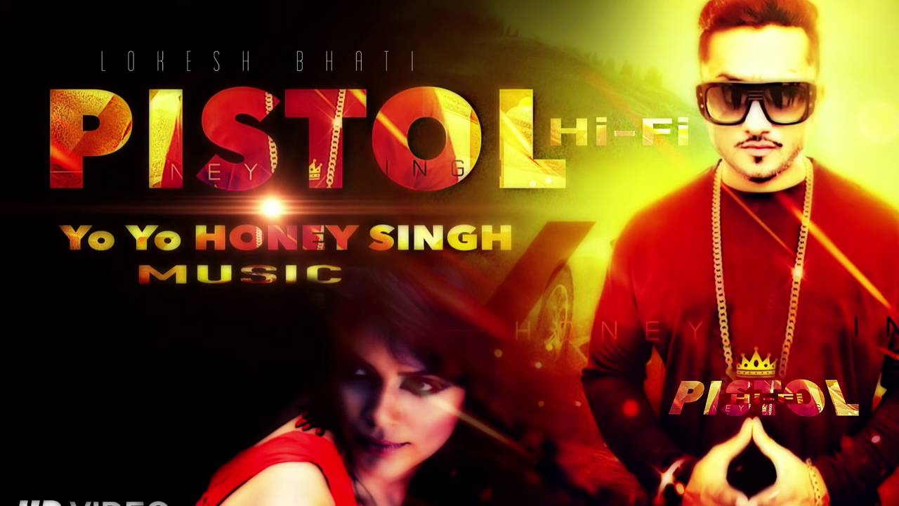 Yo Yo Honey Singh New Song 2016 Pistol Hi Fi Honey Singh Songs 2016 Youtube 