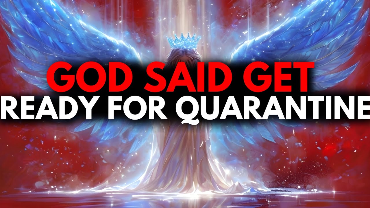CHOSEN ONE, GOD IS IMPOSING QUARANTINE ON YOU – BRACE YOURSELF🙌