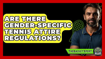 Are There Gender-specific Tennis Attire Regulations? - The Racket Xpert