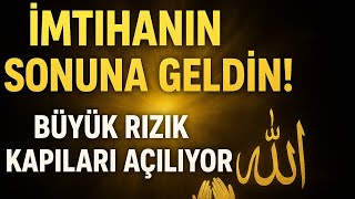 İmtihanın Sonuna Geldin: Büyük Rızık Kapıları Açılıyor