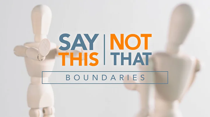 "Say This, Not That!" - The Truth About Boundaries...