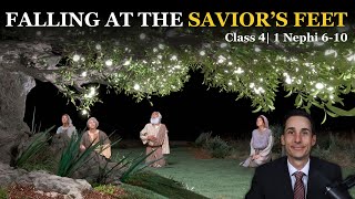 Falling at the Savior's Feet (Class 4 from The Book of Mormon: A Master Class, by John Hilton III)