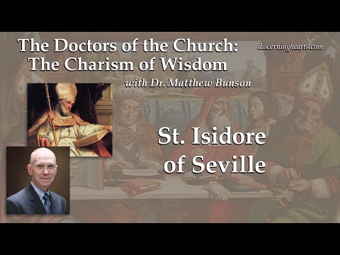 St. Isidore of Seville–The Doctors of the Church with Dr. Matthew Bunson