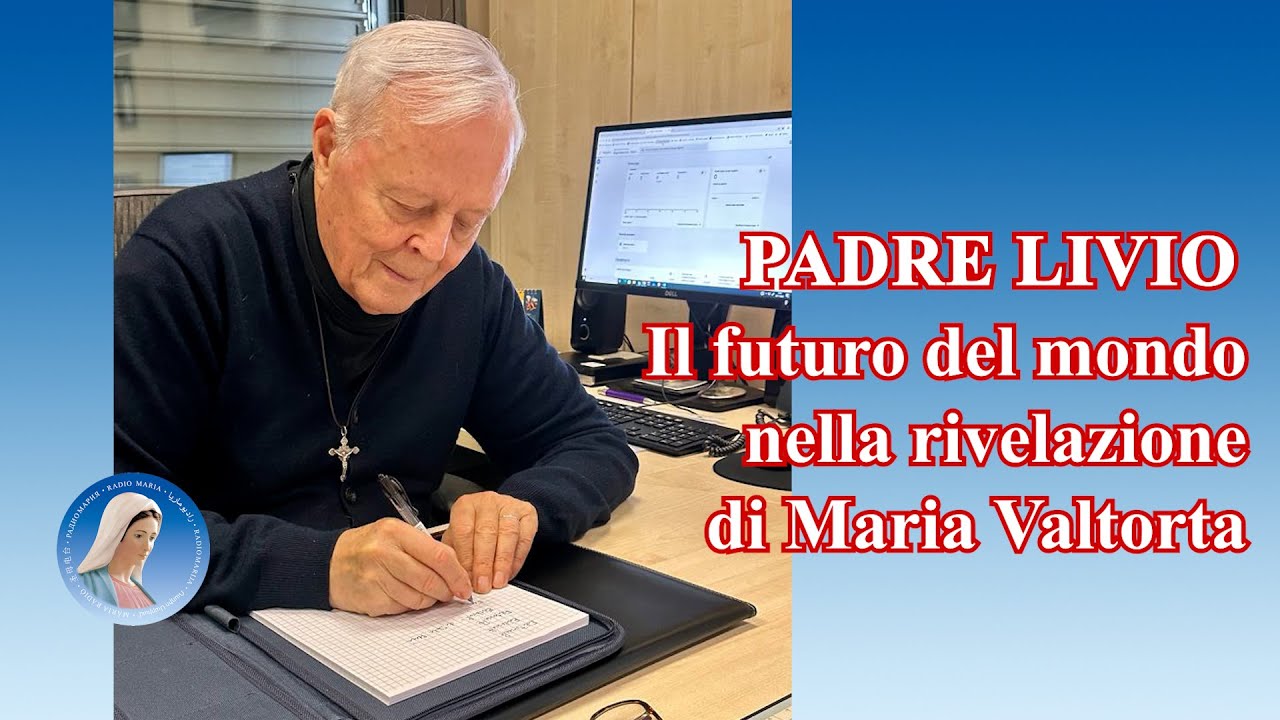 Padre Livio: Il futuro del mondo nella rivelazione di Maria Valtorta - 13 Marzo 2024