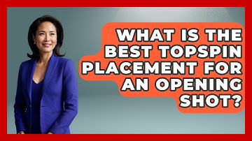 What Is The Best Topspin Placement For An Opening Shot? - Ping Pong Prodigy