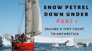 Antarctic sailing Documentary Part 1 - Snow Petrel Down Under