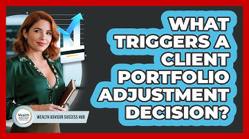 What Triggers A Client Portfolio Adjustment Decision?