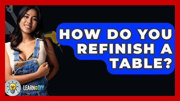 How Do You Refinish A Table? - LearnToDIY360.com