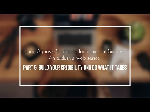 Iman Aghay's Web Series - Part 6: Build your credibility and do what it takes