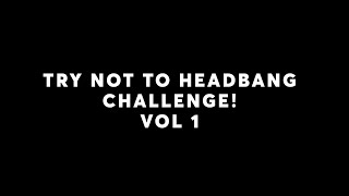 TRY NOT TO HEADBANG CHALLENGE Metal Edition Vol.1