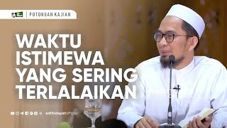 Waktu Sangat Istimewa yang Sering Terlalaikan - Ustadz Adi Hidayat