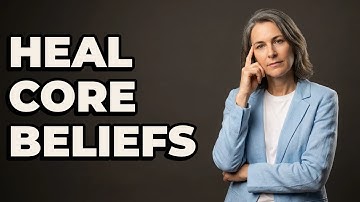 How Do You Develop A Healthier Core Belief?