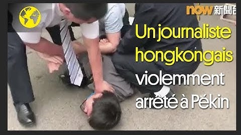 Un journaliste hongkongais raconte son interpellation musclée à Pékin