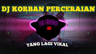 DJ KORBAN PERCERAIAN REMIX FULL BASS VIRAL TIKTOK TERBARU 2023