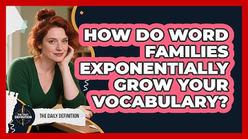 How Do Word Families Exponentially Grow Your Vocabulary? - The Daily Definition