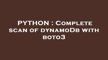 PYTHON : Complete scan of dynamoDb with boto3