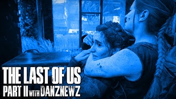 STRENGTH | The Last of Us Part II with Danz Newz | Part 22