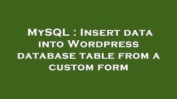 MySQL : Insert data into Wordpress database table from a custom form