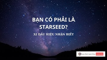 STARSEED LÀ GÌ? 32 DẤU HIỆU NHẬN BIẾT BẠN LÀ MỘT STARSEED/Trạm Phát Hạnh Phúc