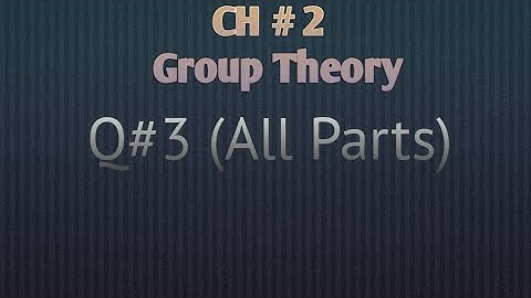 Exercise 2.1 Q 3 ( All Parts ) | Group Theory | Mathematical Methods by S M Yousaf | Chap 2 (Lec 9)