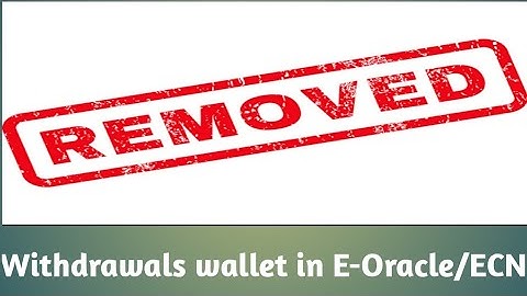 Withdrawal Wallet Removed (ECN/E-Oracle)...!!!!