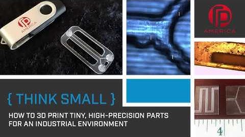 Think Small: How to 3D Print Tiny, High-Precision Parts for an Industrial Environment