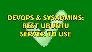 DevOps & SysAdmins: Best ubuntu server to use (4 Solutions!!)