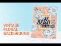 Altenew : DIY Card Tutorial with Vintage Floral Background &amp; Stamping Tips