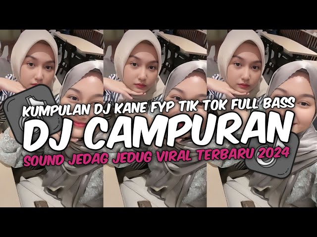 DJ CAMPURAN VIRAL TIK TOK TERBARU 2024 FULL BASS JEDAG JEDUG MENGKANE class=