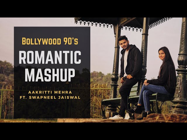 BOLLYWOOD 90s ROMANTIC MASHUP | BY AAKRITTI MEHRA FT. SWAPNEEL JAISWAL class=