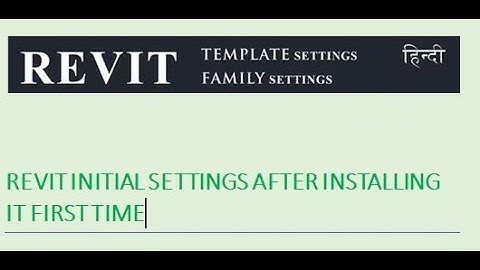 REVIT INITIAL SETTINGS AFTER INSTALLING | TEMPLATE & FAMILY SETTINGS IN HINDI II SETTINGS IN REVIT.