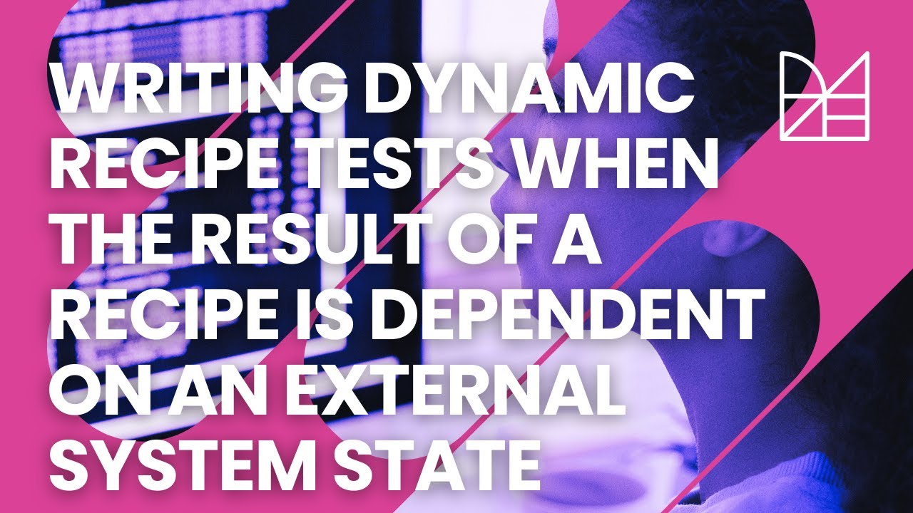 Writing dynamic recipe tests when the result of a recipe is dependent ...