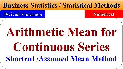 Calculation of Arithmetic mean of Continuous series, shortcut Method, Business statistics, bcom, mba