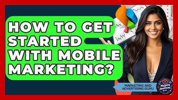 How To Get Started With Mobile Marketing? - Marketing and Advertising Guru