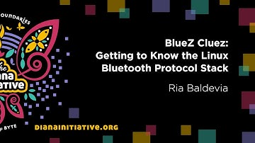 Diana Initiative 2020 - Ria Baldevia - BlueZ Cluez: Getting to Know the Linux Bluetooth Protocol ...