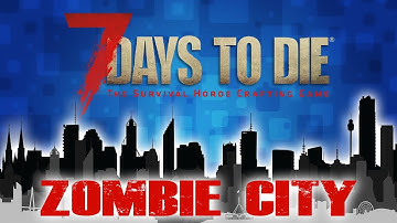 OUR NEW HOME? (7 Days To Die - Zombie City)(Ep.11)