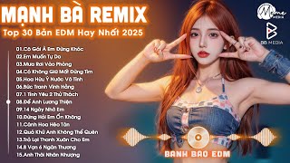 Mạnh Bà Remix ♫ BXH Nhạc Trẻ EDM Hot Trend TRIỆU VIEW - Top 30 Bản EDM TikTok Hay 2025