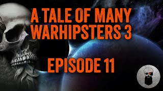 Episode 11... A Tale of Many Warhipsters Season 3