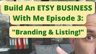 Build An ETSY BUSINESS With Me Episode 3: Branding & Listing