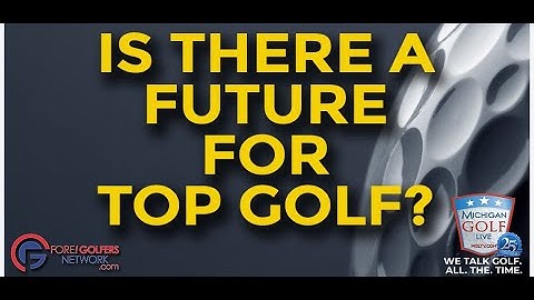 Is There A Future For Top Golf?