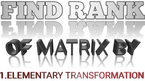 Elementary Transformation Method For Finding Rank Of Matrices | Numerical Of Rank Of Matrices