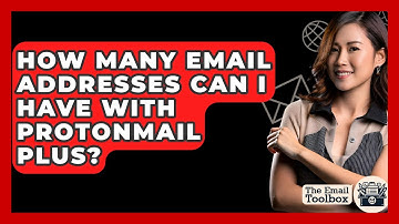 How Many Email Addresses Can I Have With ProtonMail Plus? - TheEmailToolbox.com