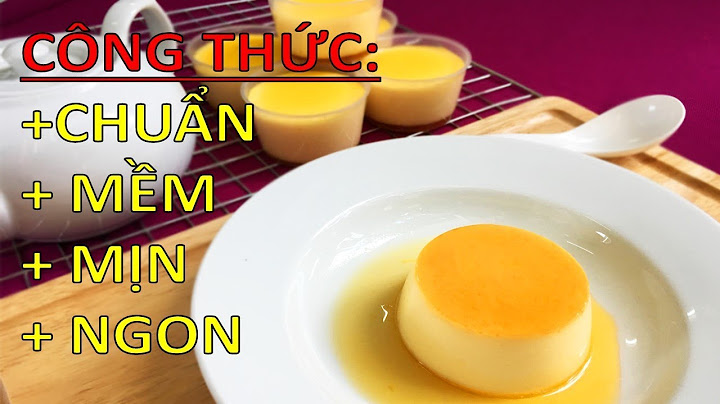 Hướng dẫn cách làm bánh flan bằng sữa tươi