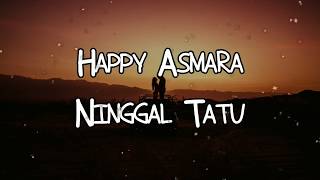 Happy Asmara - Ninggal Tatu Lirik