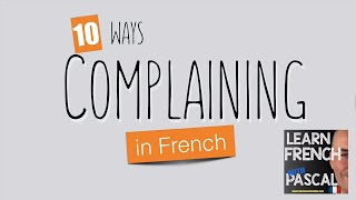 10 ways to complain in French with Pascal