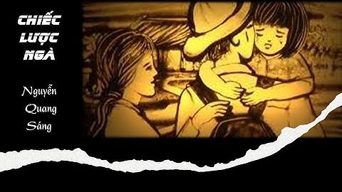 [Truyện ngắn full] Chiếc lược ngà - Nguyễn Quang Sáng - Ngữ văn 9