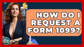 How Do I Request A Form 1099? - Ask Your Bank Teller