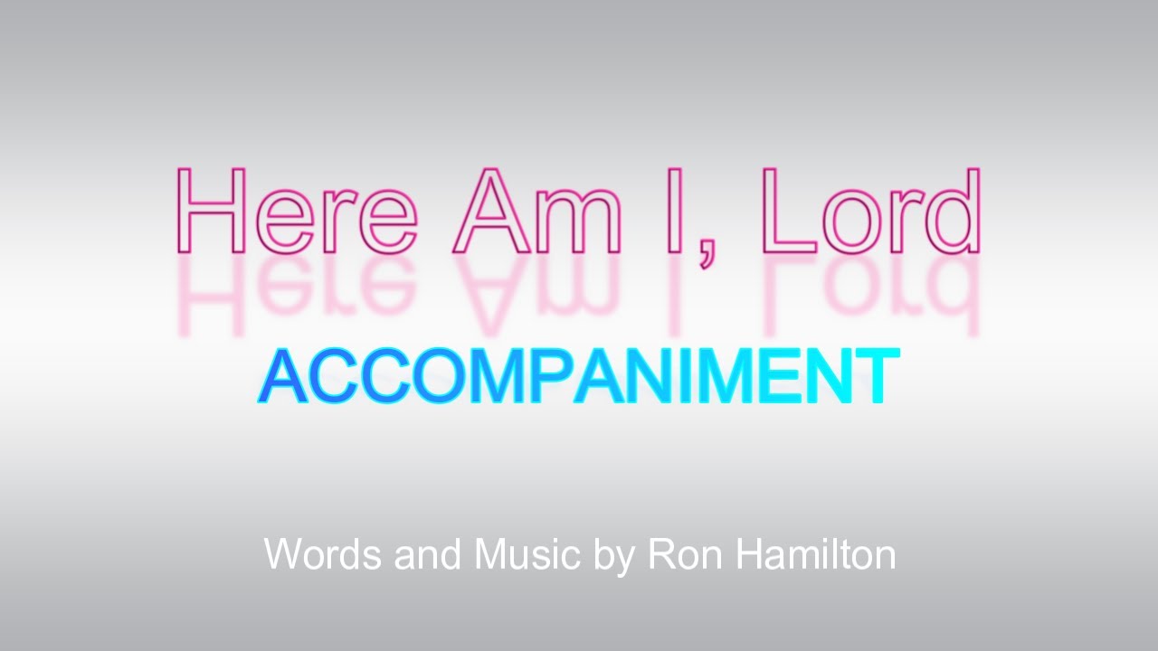 Here Am I, Lord | SLOWED ACCOMPANIMENT | PIANO | LYRICS Here Am I, Lord | SLOWED ACCOMPANIMENT | PIANO | LYRICS